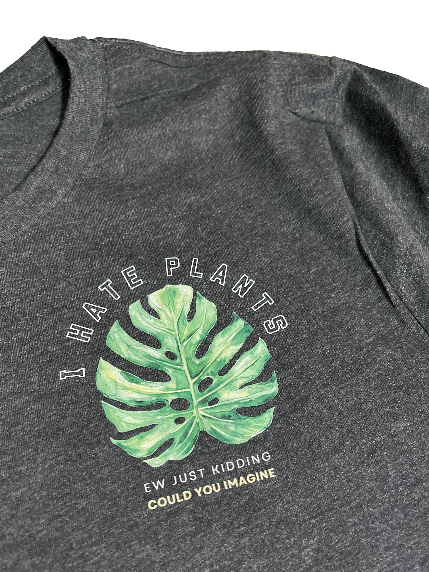 i hate plants (ew just kidding) t-shirt